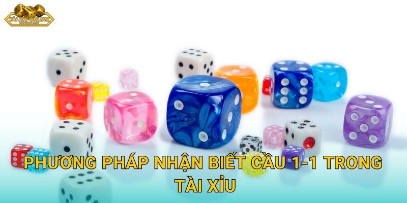 Phương pháp nhận biết cầu 1-1 trong tài xỉu