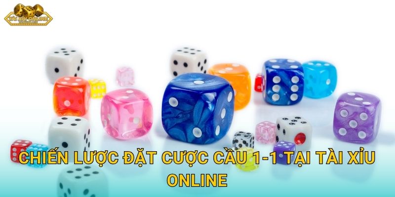 Chiến lược đặt cược cầu 1-1 tại Tài xỉu online