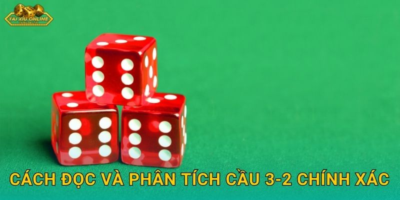 Cách đọc và phân tích cầu 3-2 chính xác
