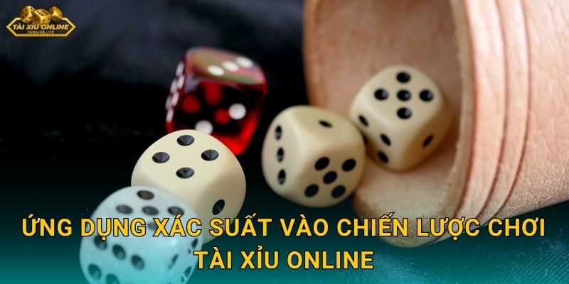 Ứng dụng xác suất vào chiến lược chơi Tài xỉu online