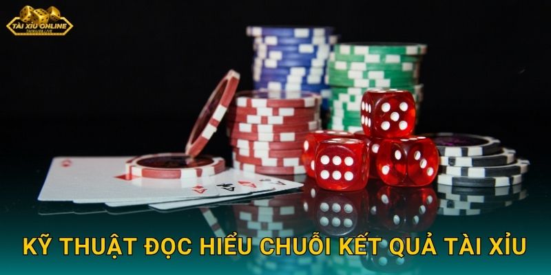 Kỹ thuật đọc hiểu chuỗi kết quả tài xỉu