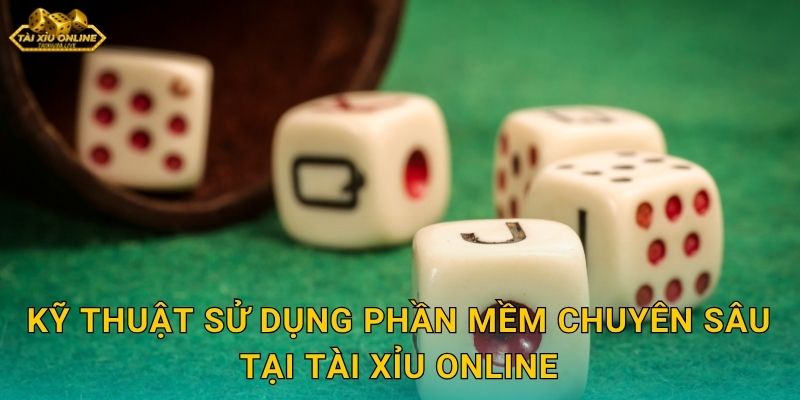 Kỹ thuật sử dụng phần mềm chuyên sâu tại Tài xỉu online