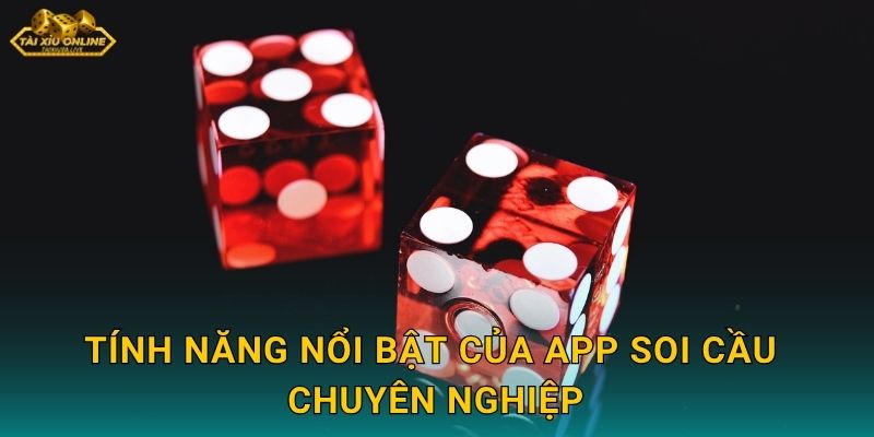 Review Chi Tiết App Soi Cầu Tài Xỉu Hàng Đầu Cho Tài Xỉu Online 2 Tính năng nổi bật của app soi cầu chuyên nghiệp