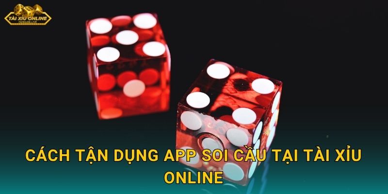 Review Chi Tiết App Soi Cầu Tài Xỉu Hàng Đầu Cho Tài Xỉu Online 3 Cách tận dụng app soi cầu tại Tài xỉu online