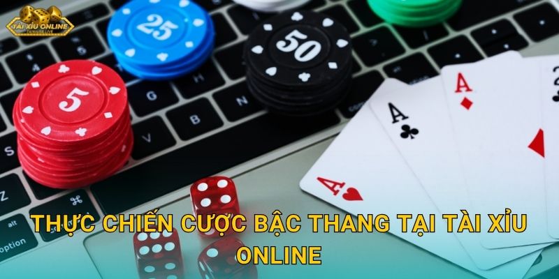Thực chiến cược bậc thang tại Tài xỉu online