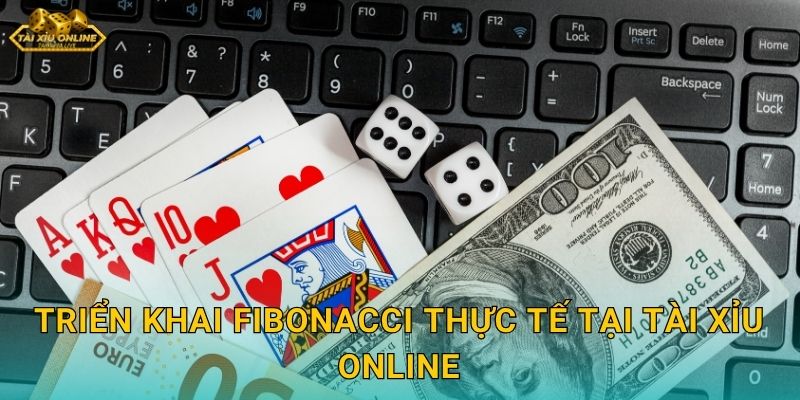 Triển khai Fibonacci thực tế tại Tài xỉu online