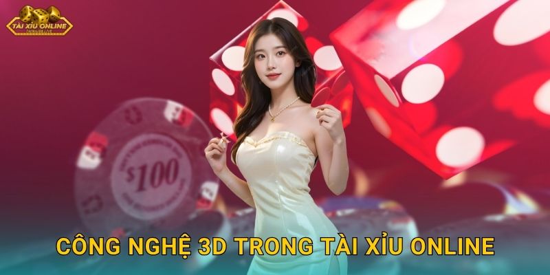 Công Nghệ 3D Trong Tài Xỉu Online