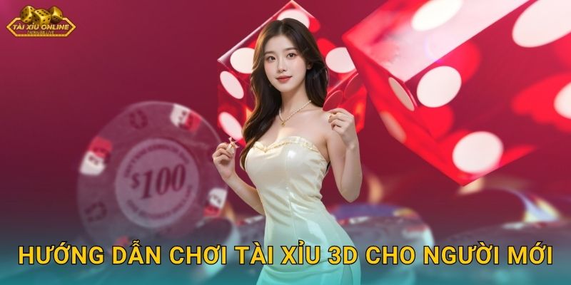 Hướng Dẫn Chơi Tài Xỉu 3D Cho Người Mới