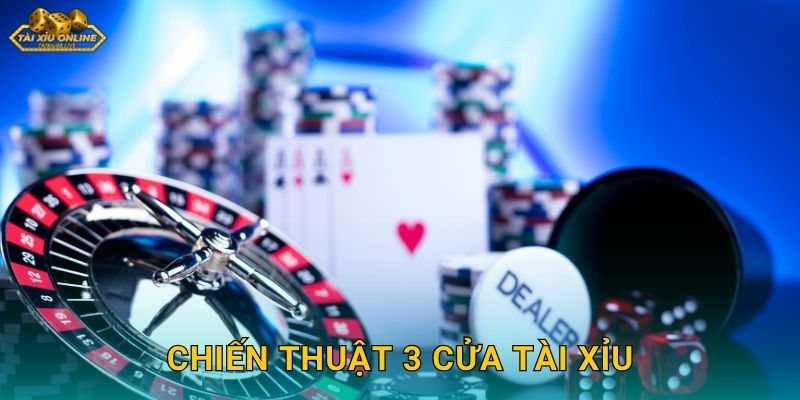 Chiến Thuật 3 Cửa Tài Xỉu – Tối Ưu Lợi Nhuận Khi Chơi Tài Xỉu Online