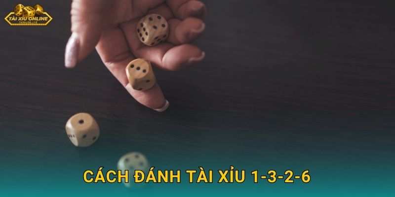Cách Đánh Tài Xỉu 1-3-2-6 – Hệ Thống Cược Tiến Bộ Tại Tài Xỉu Online