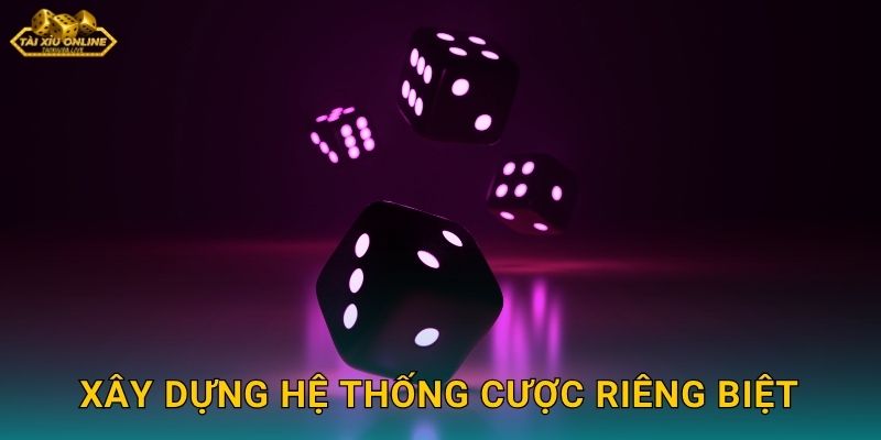 Xây Dựng Hệ Thống Cược Riêng Biệt