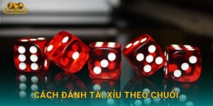 Cách Đánh Tài Xỉu Theo Chuỗi – Bắt Nhịp Thắng Lớn Tài Xỉu Online